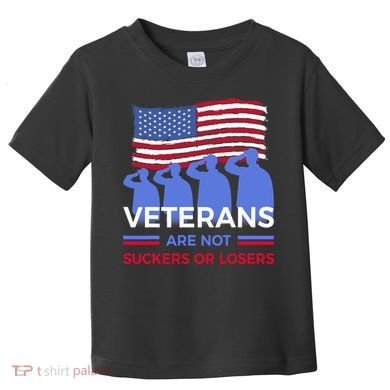 Veterans Are Not Suckers Or Losers Toddler T-Shirt