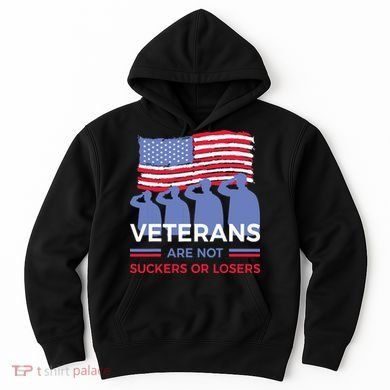 Veterans Are Not Suckers Or Losers Hoodie