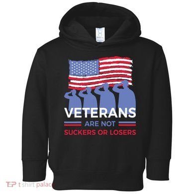 Veterans Are Not Suckers Or Losers Toddler Hoodie