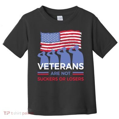 Veterans Are Not Suckers Or Losers Toddler T-Shirt