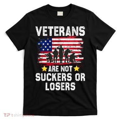 Veterans Are Not Suckers Or Losers T-Shirt