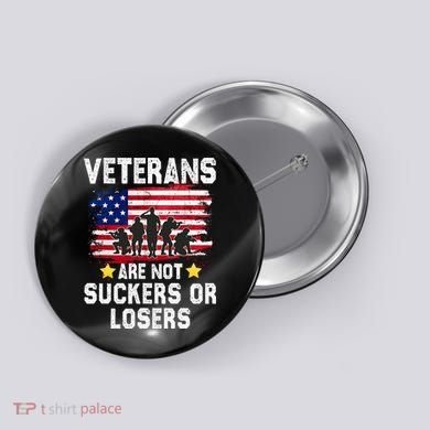 Veterans Are Not Suckers Or Losers Button