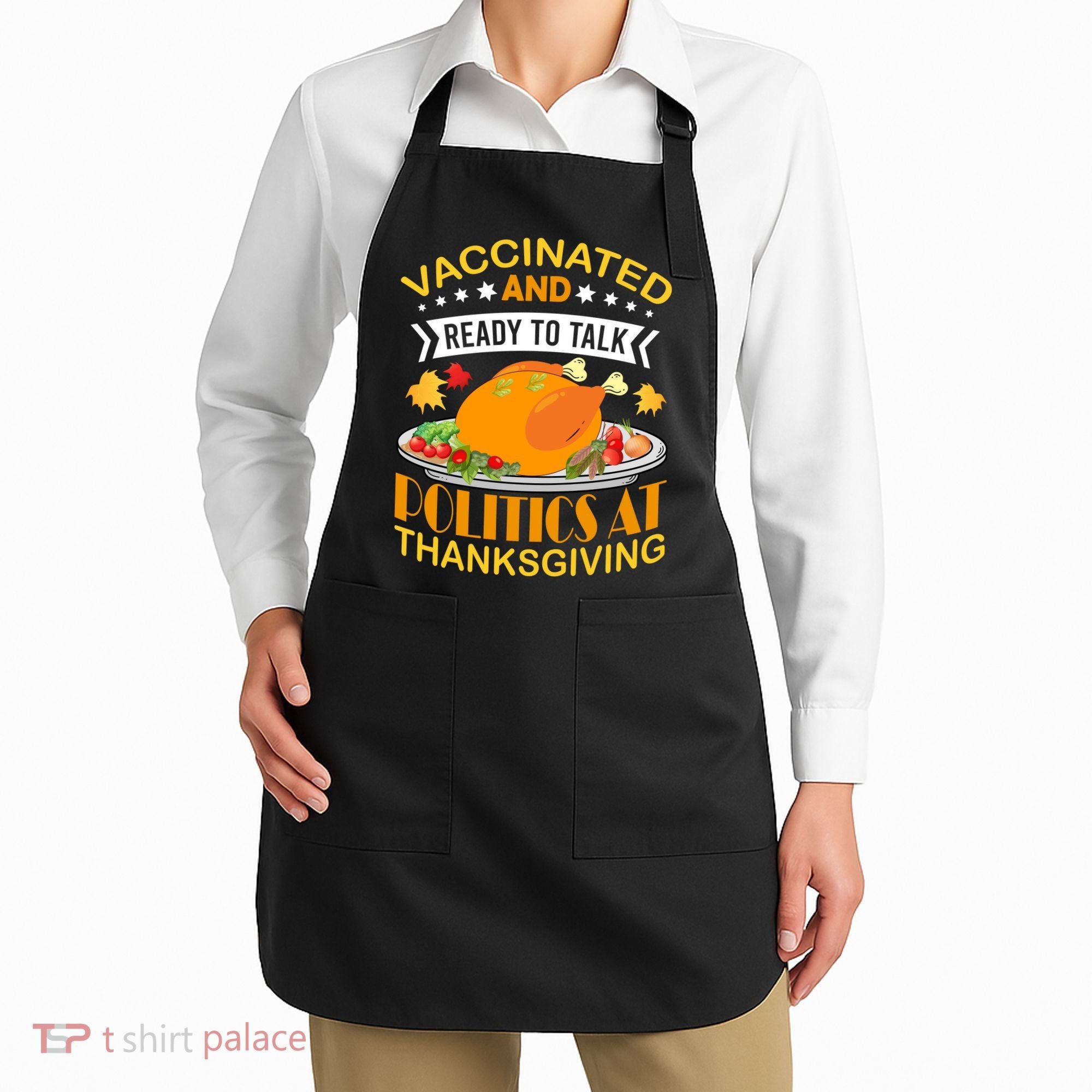 Vaccinated And Ready To Talk Politics At Thanksgiving Apron