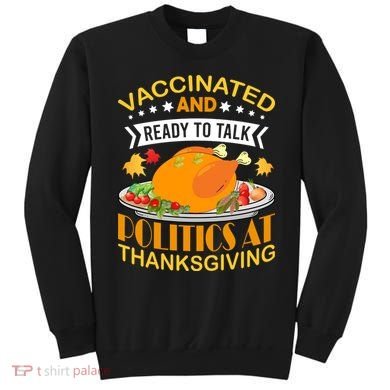 Vaccinated And Ready To Talk Politics At Thanksgiving Sweatshirt