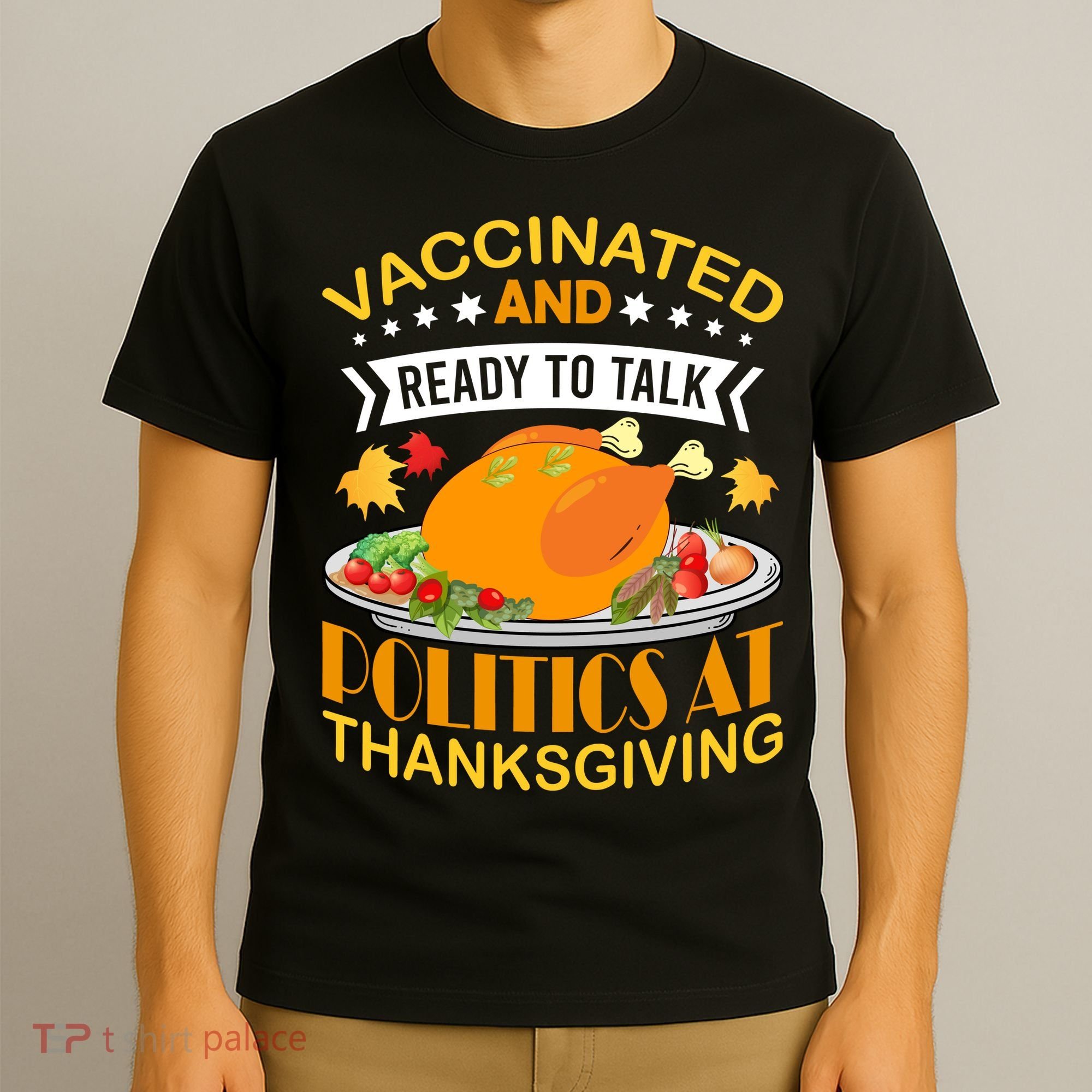 Vaccinated And Ready To Talk Politics At Thanksgiving T-Shirt