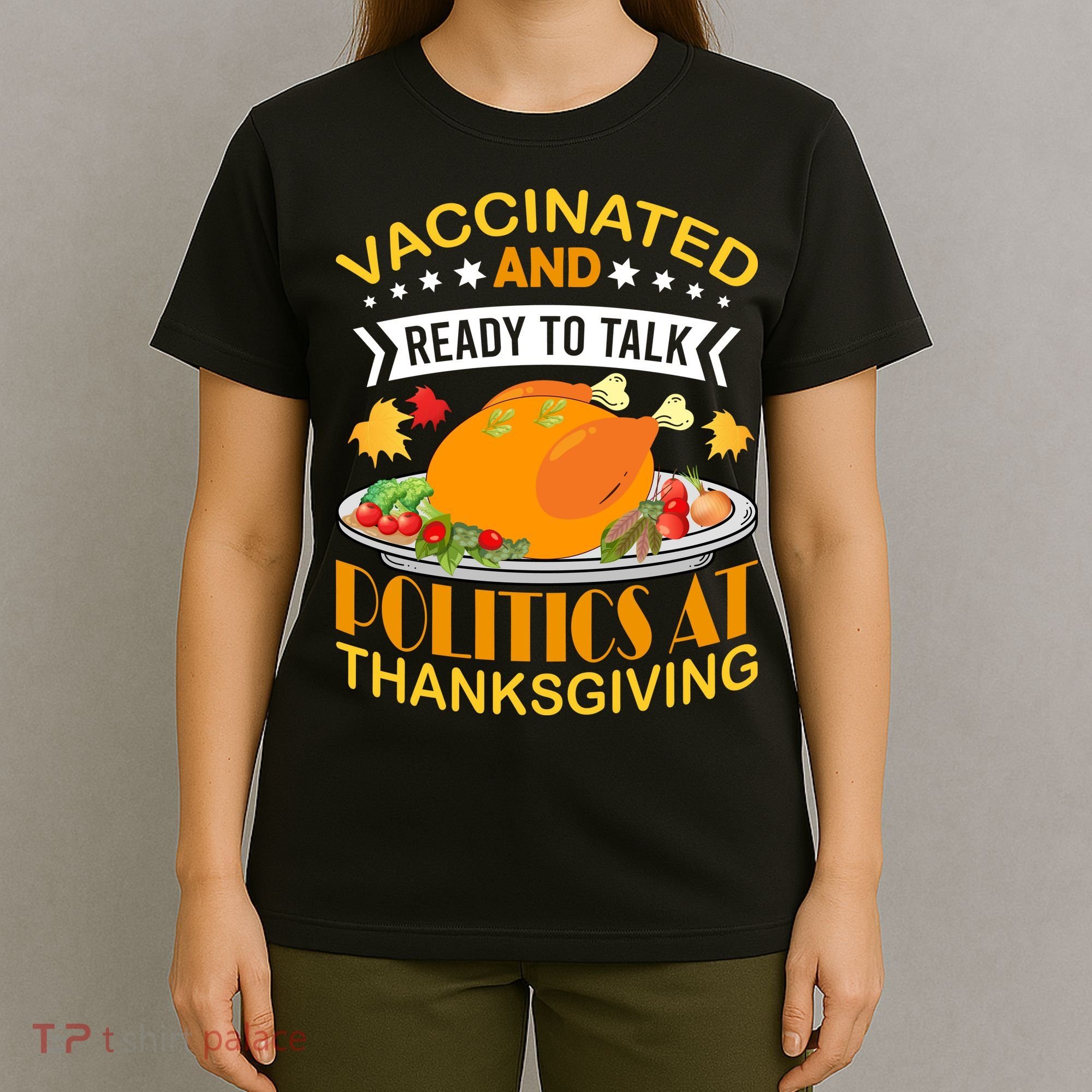 Vaccinated And Ready To Talk Politics At Thanksgiving T-Shirt