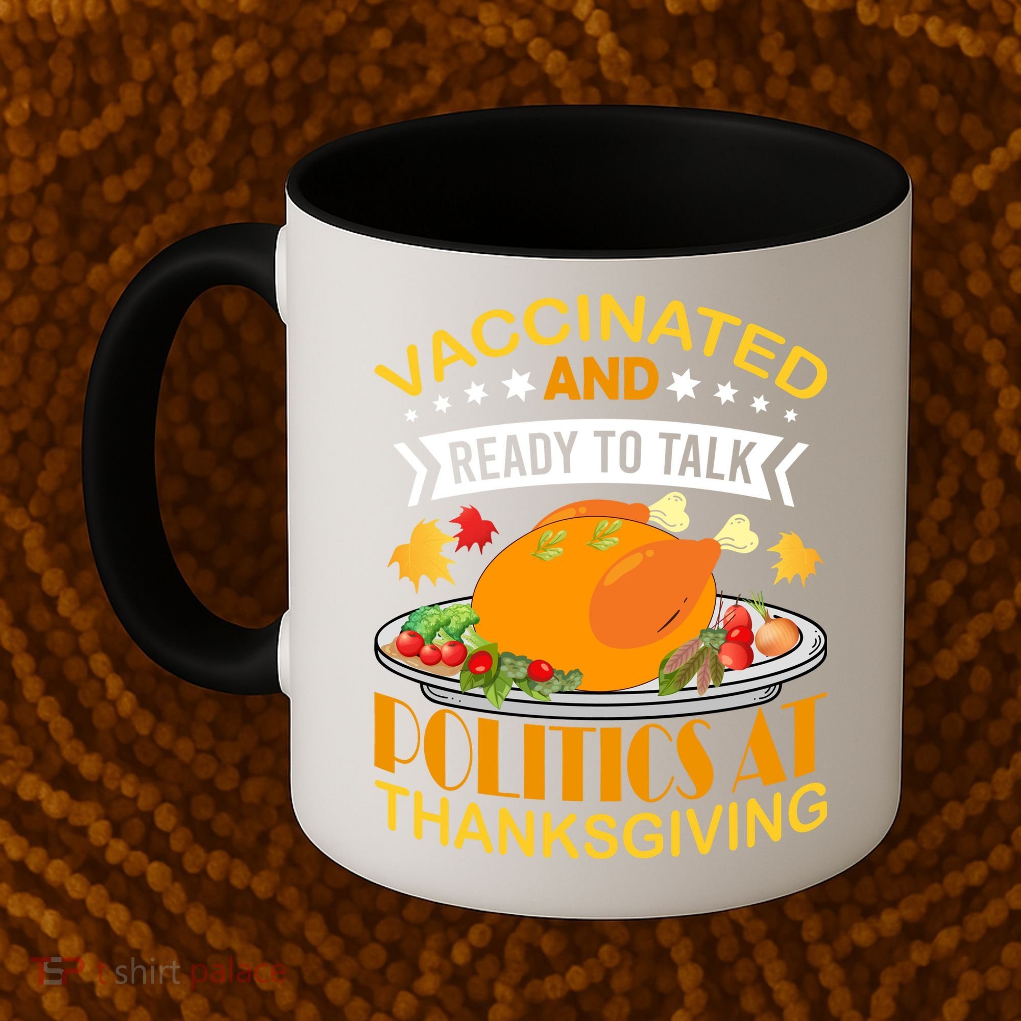 Vaccinated And Ready To Talk Politics At Thanksgiving Coffee Mug