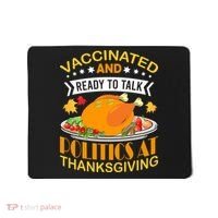 Vaccinated And Ready To Talk Politics At Thanksgiving Mousepad thumb 0