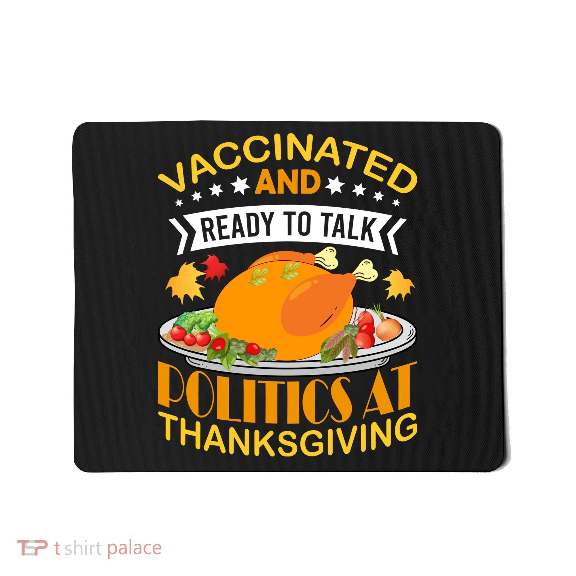 Vaccinated And Ready To Talk Politics At Thanksgiving Mousepad