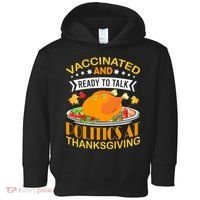 Vaccinated And Ready To Talk Politics At Thanksgiving Toddler Hoodie thumb 0