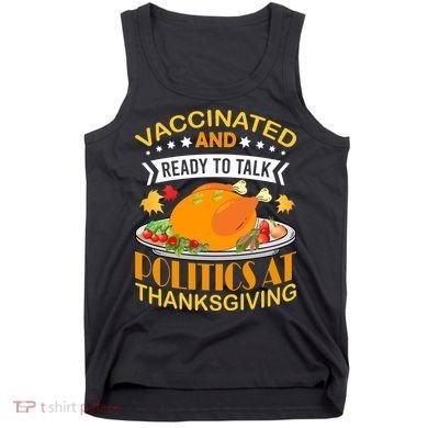 Vaccinated And Ready To Talk Politics At Thanksgiving Tank Top