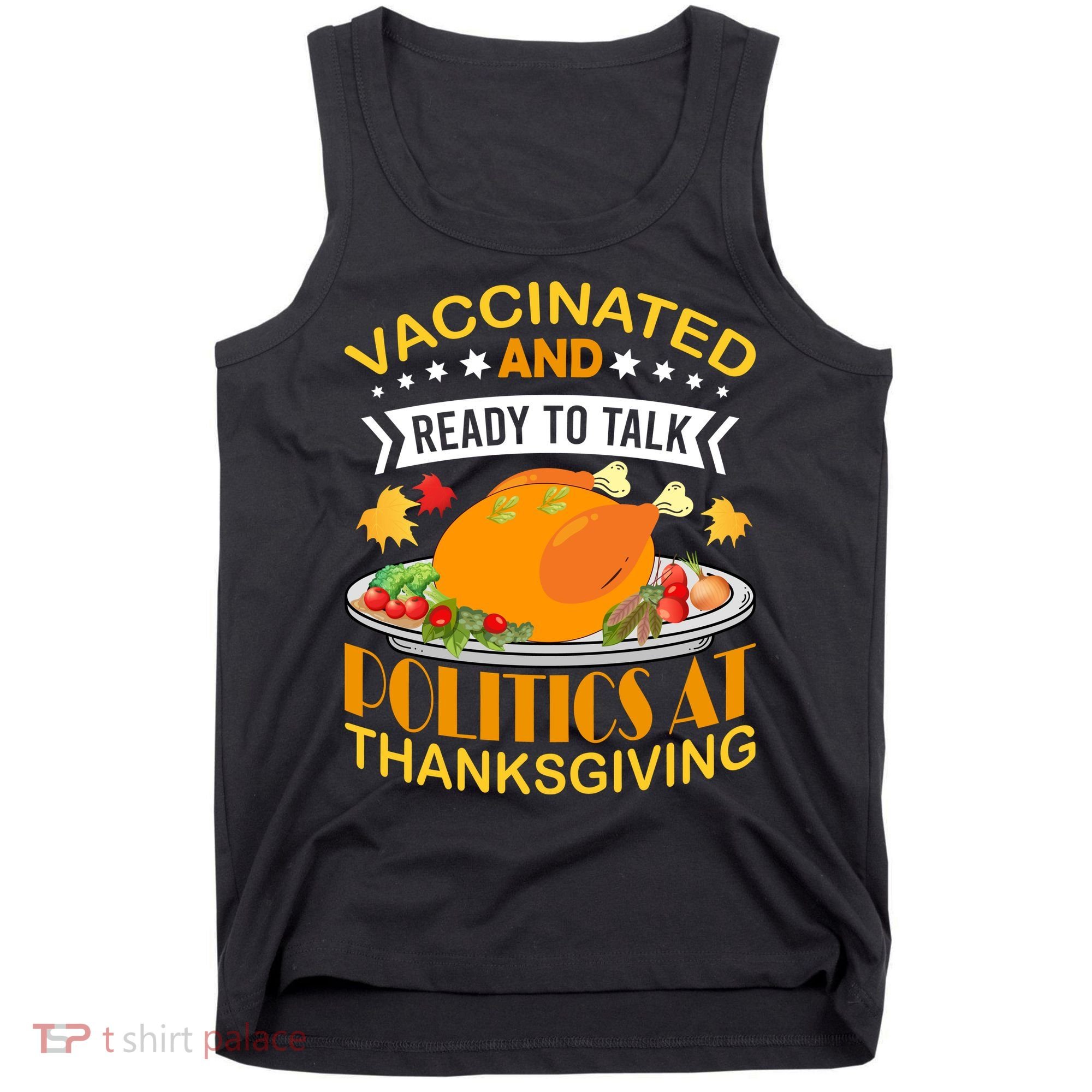 Vaccinated And Ready To Talk Politics At Thanksgiving Tank Top
