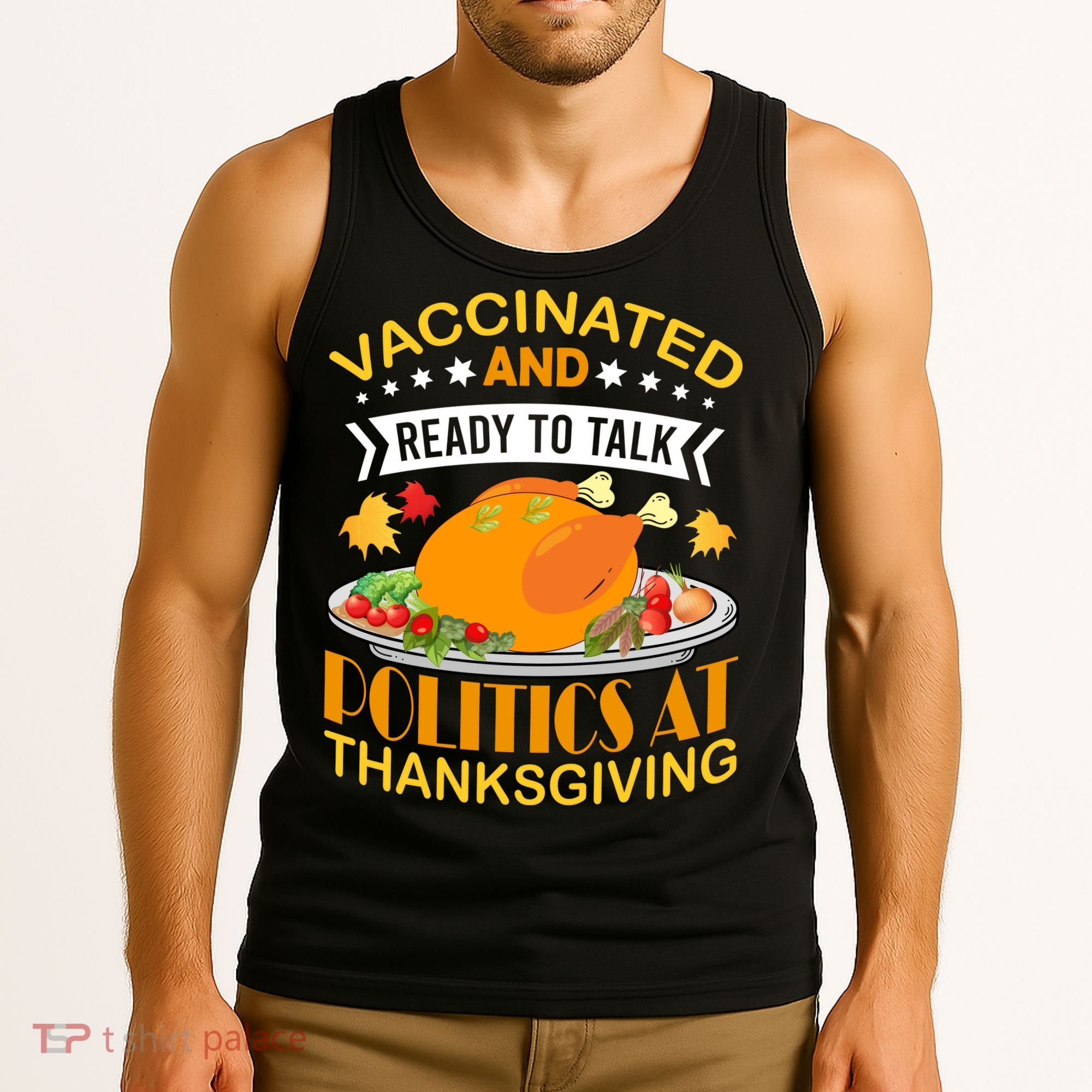 Vaccinated And Ready To Talk Politics At Thanksgiving Tank Top
