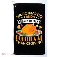 Vaccinated And Ready To Talk Politics At Thanksgiving Golf Towel thumb 0