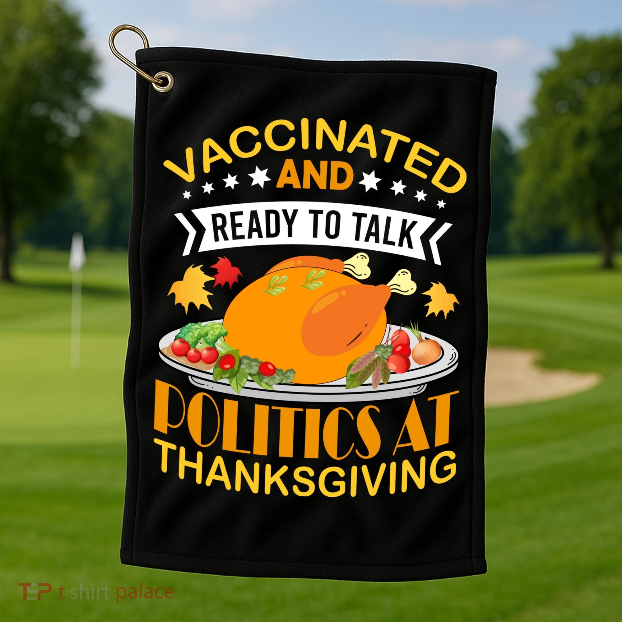 Vaccinated And Ready To Talk Politics At Thanksgiving Golf Towel