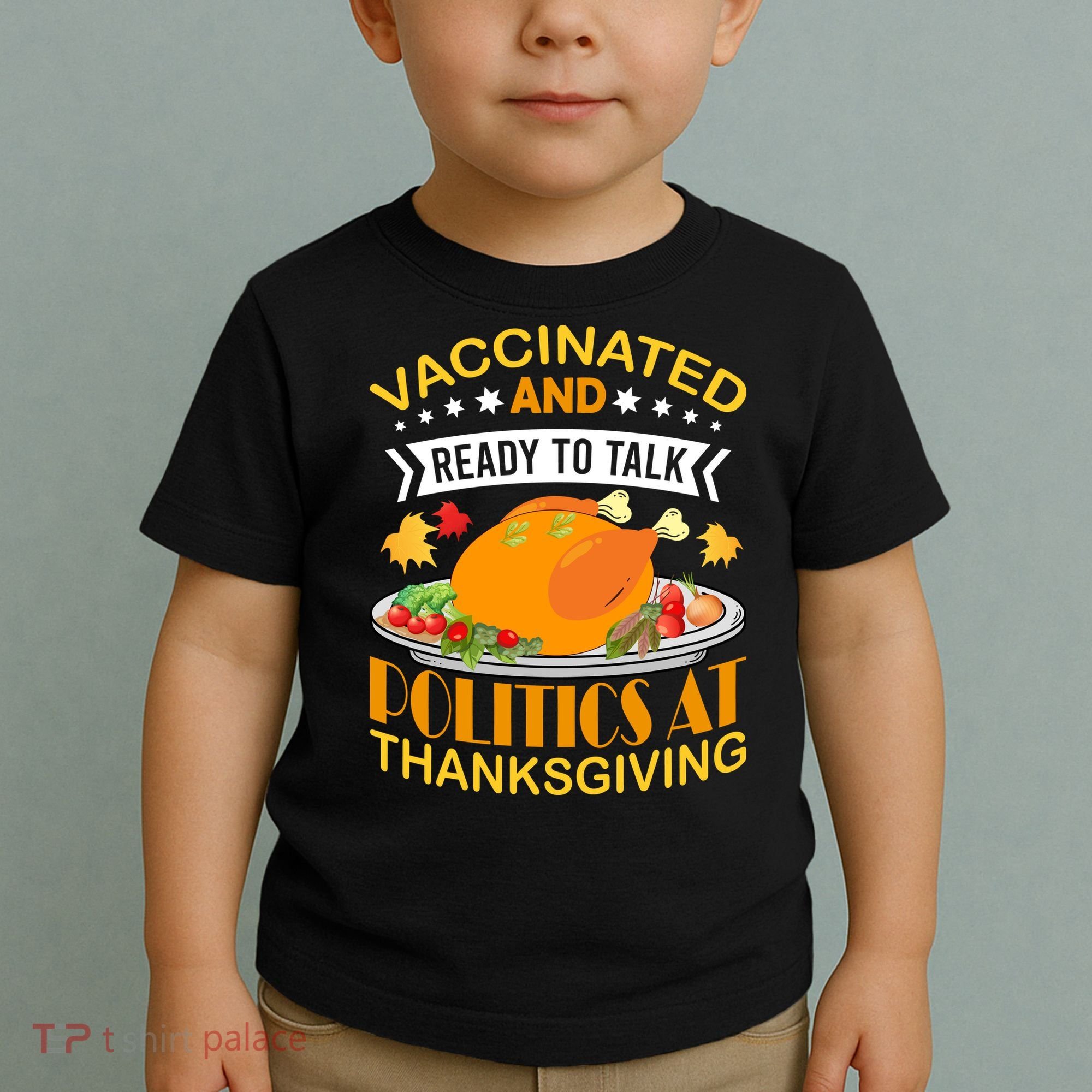 Vaccinated And Ready To Talk Politics At Thanksgiving Toddler T-Shirt