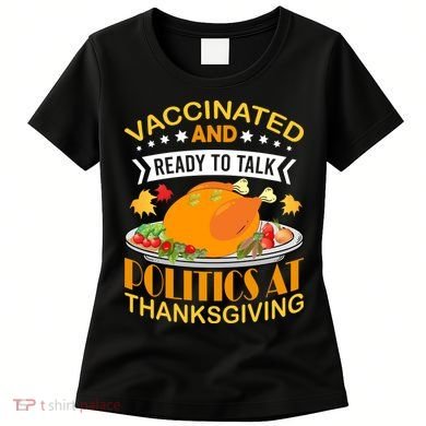 Vaccinated And Ready To Talk Politics At Thanksgiving Women's T-Shirt