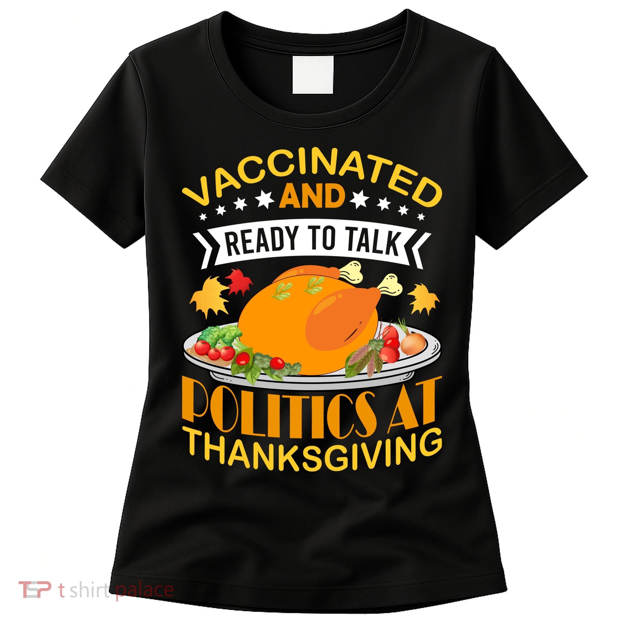 Vaccinated And Ready To Talk Politics At Thanksgiving Women's T-Shirt