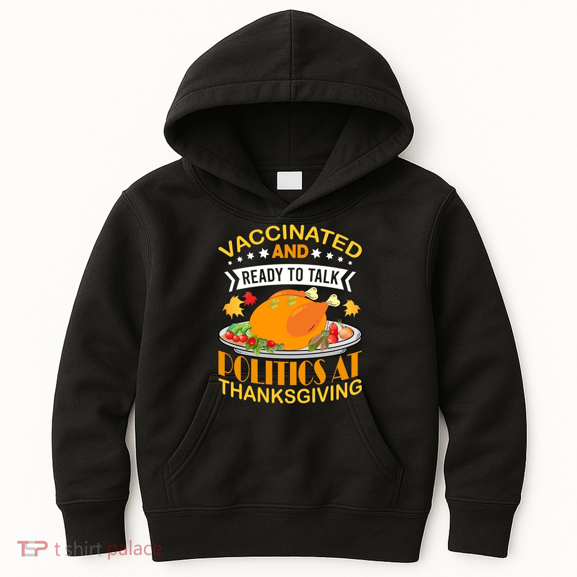 Vaccinated And Ready To Talk Politics At Thanksgiving Kids Hoodie