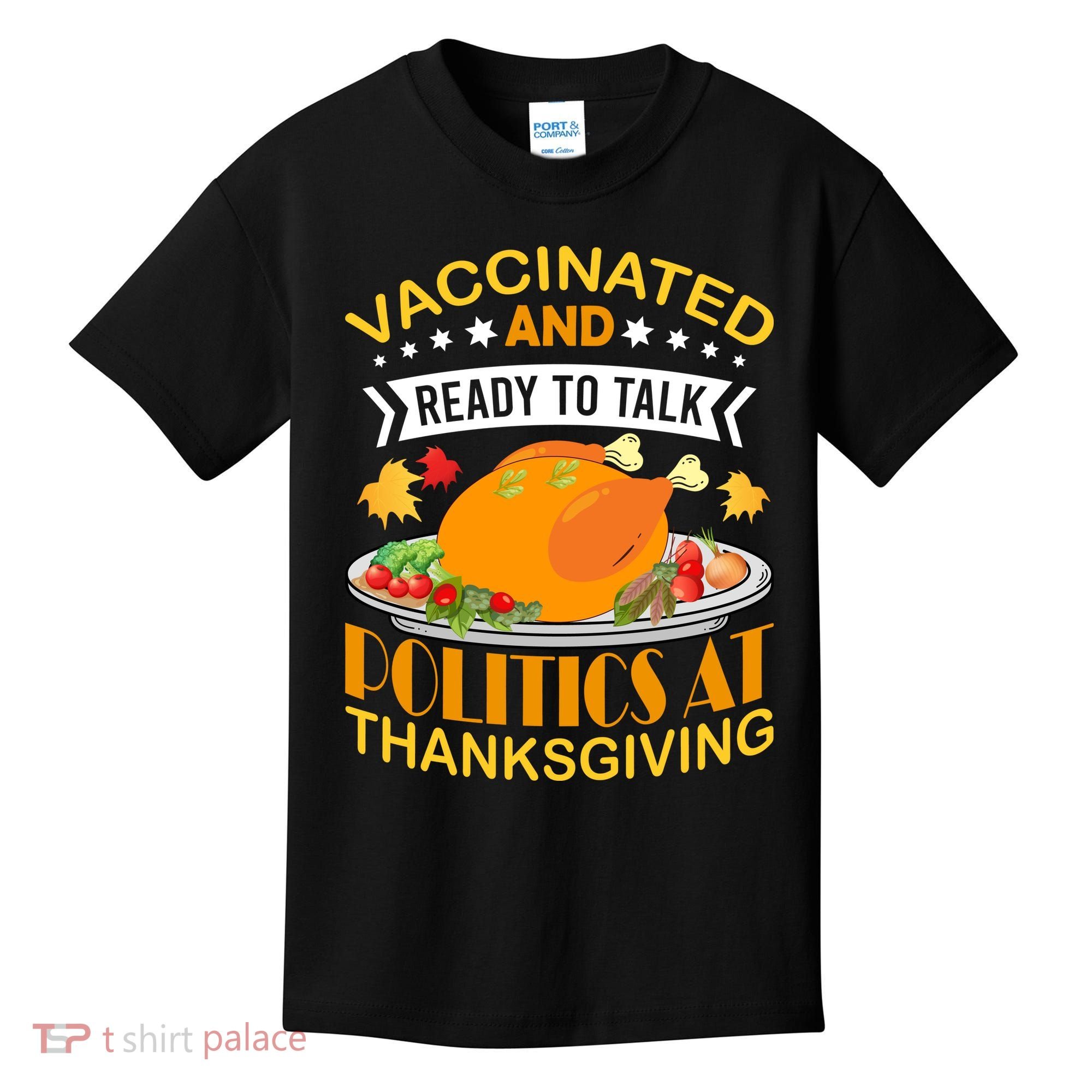 Vaccinated And Ready To Talk Politics At Thanksgiving Kids T-Shirt