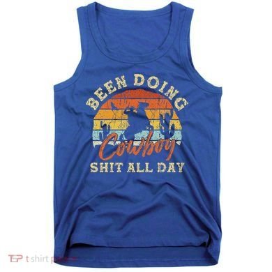 Vintage Been Doing Cowboy Shit All Day Funny Cowboy Tank Top
