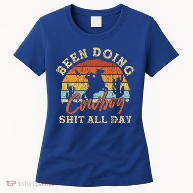 Vintage Been Doing Cowboy Shit All Day Funny Cowboy Women's T-Shirt
