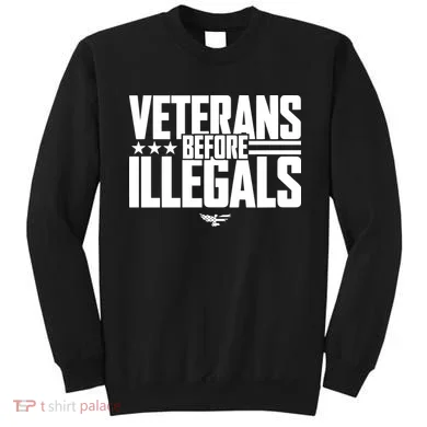 Veterans Before Illegals Sweatshirt