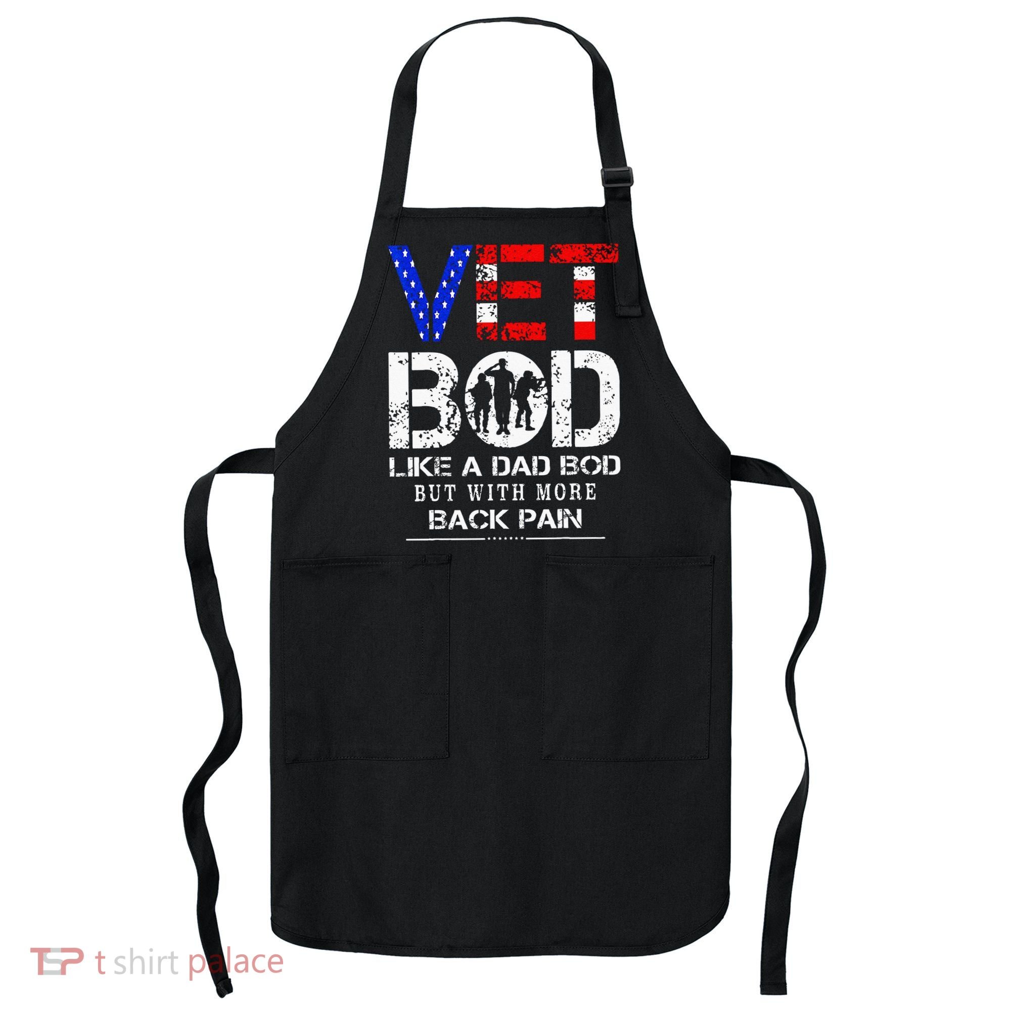 Vet Bod Like Dad Bod But With More Back Pain Veterans Day Apron