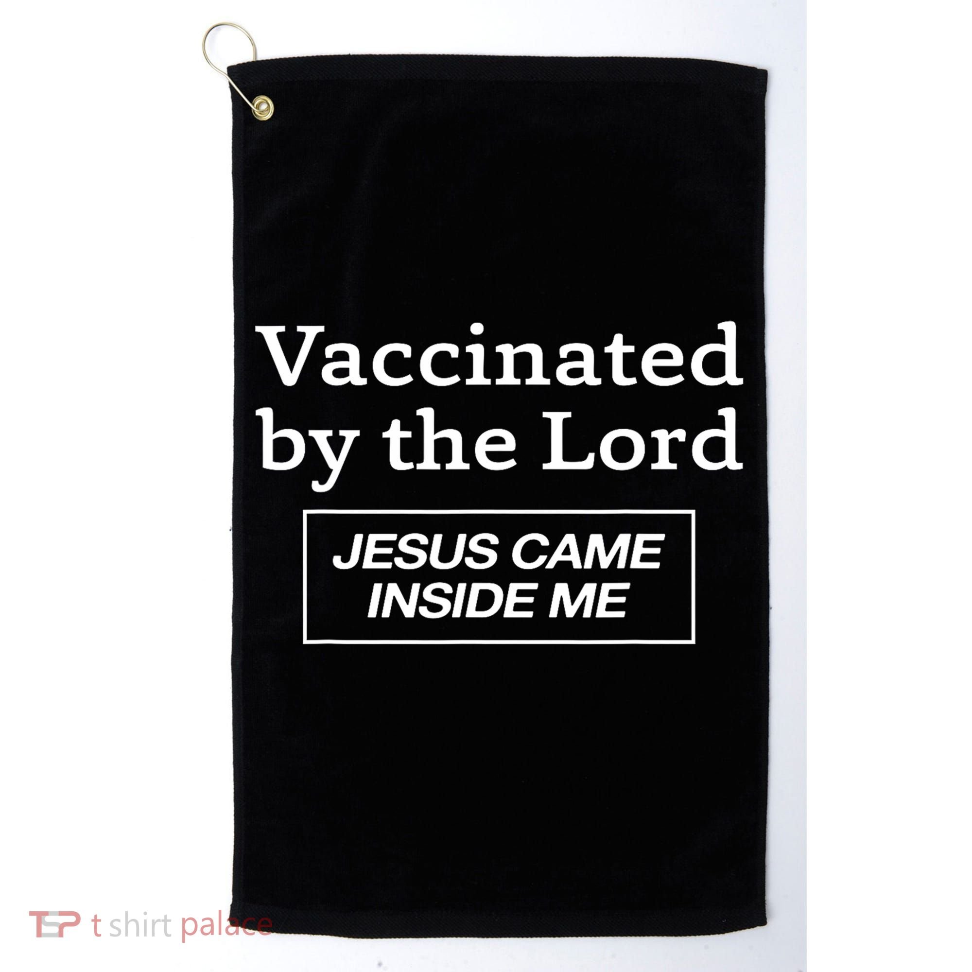 Vaccinated By The Lord Jesus Came Inside Me Faith Golf Towel