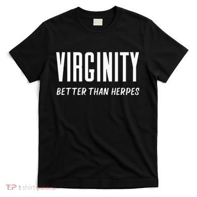 Virginity Better Than Herpes Virgins Rock Funny Abstinence T-Shirt