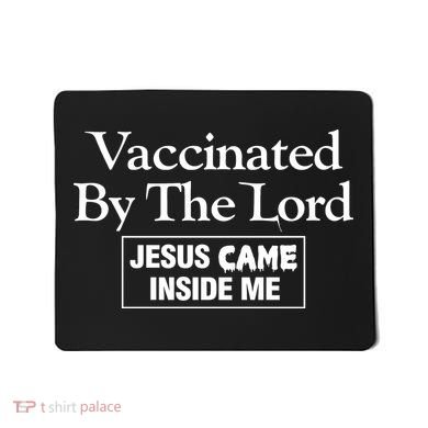 Vaccinated By The Lord Jesus Came Inside Me Mousepad