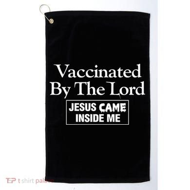 Vaccinated By The Lord Jesus Came Inside Me Golf Towel