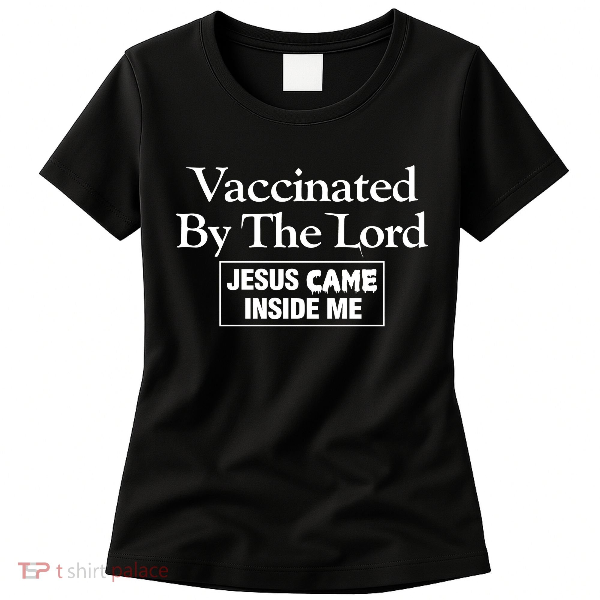 Vaccinated By The Lord Jesus Came Inside Me Women's T-Shirt