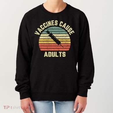 Vaccines Cause Adults Pro Vaccines Women's Sweatshirt