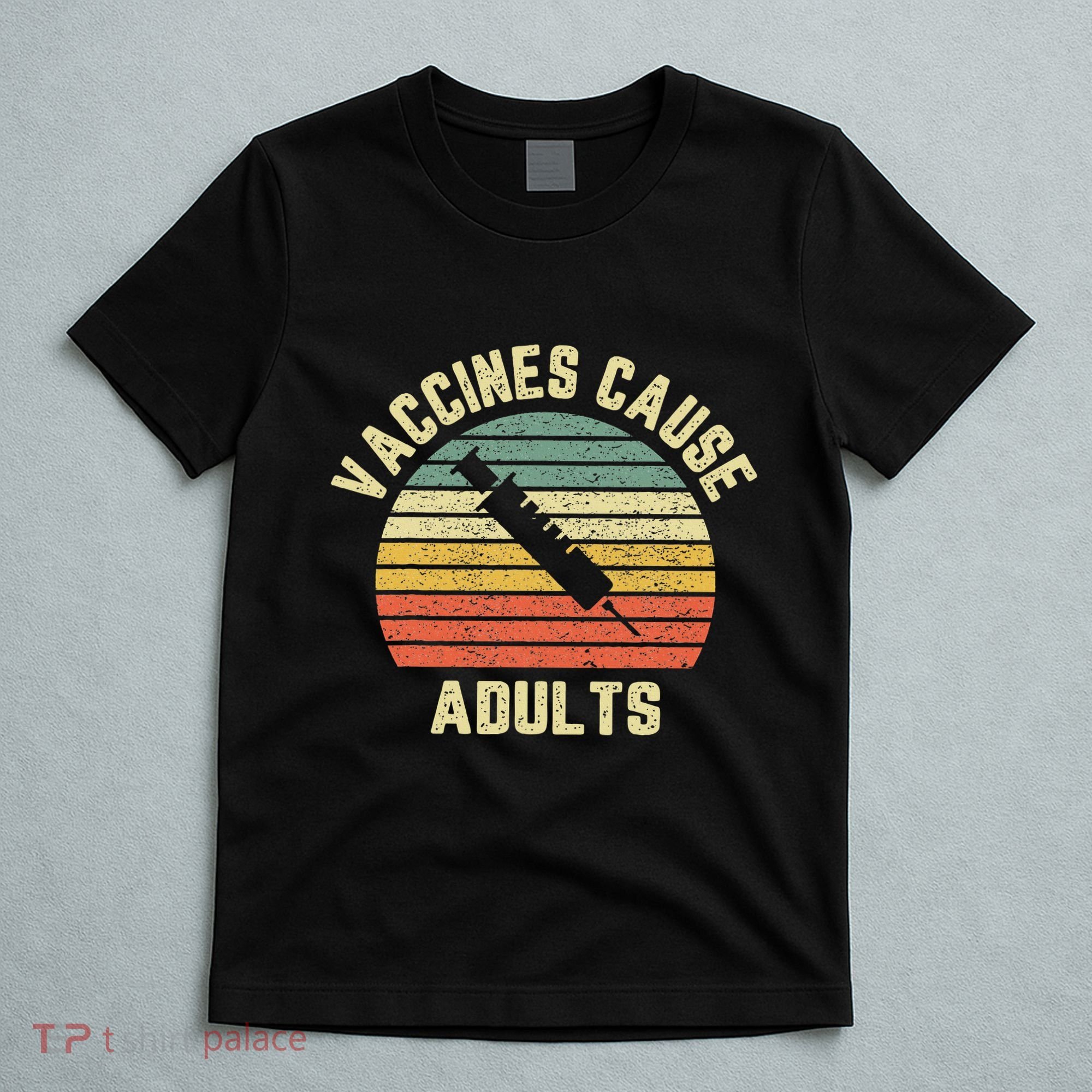 Vaccines Cause Adults Pro Vaccines T-Shirt