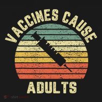 Vaccines Cause Adults Pro Vaccines T-Shirt thumb 7
