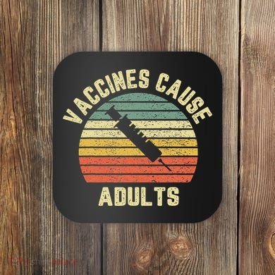 Vaccines Cause Adults Pro Vaccines Coaster