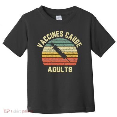 Vaccines Cause Adults Pro Vaccines Toddler T-Shirt
