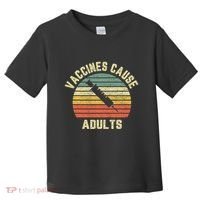 Vaccines Cause Adults Pro Vaccines Toddler T-Shirt thumb 0