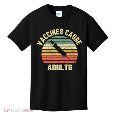 Vaccines Cause Adults Pro Vaccines Kids T-Shirt