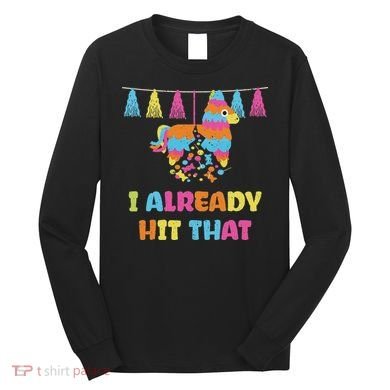 Vibrant Cinco De Mayo Piñata I Already Hit That Party Long Sleeve Shirt