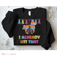 Vibrant Cinco De Mayo Piñata I Already Hit That Party Sweatshirt thumb 2