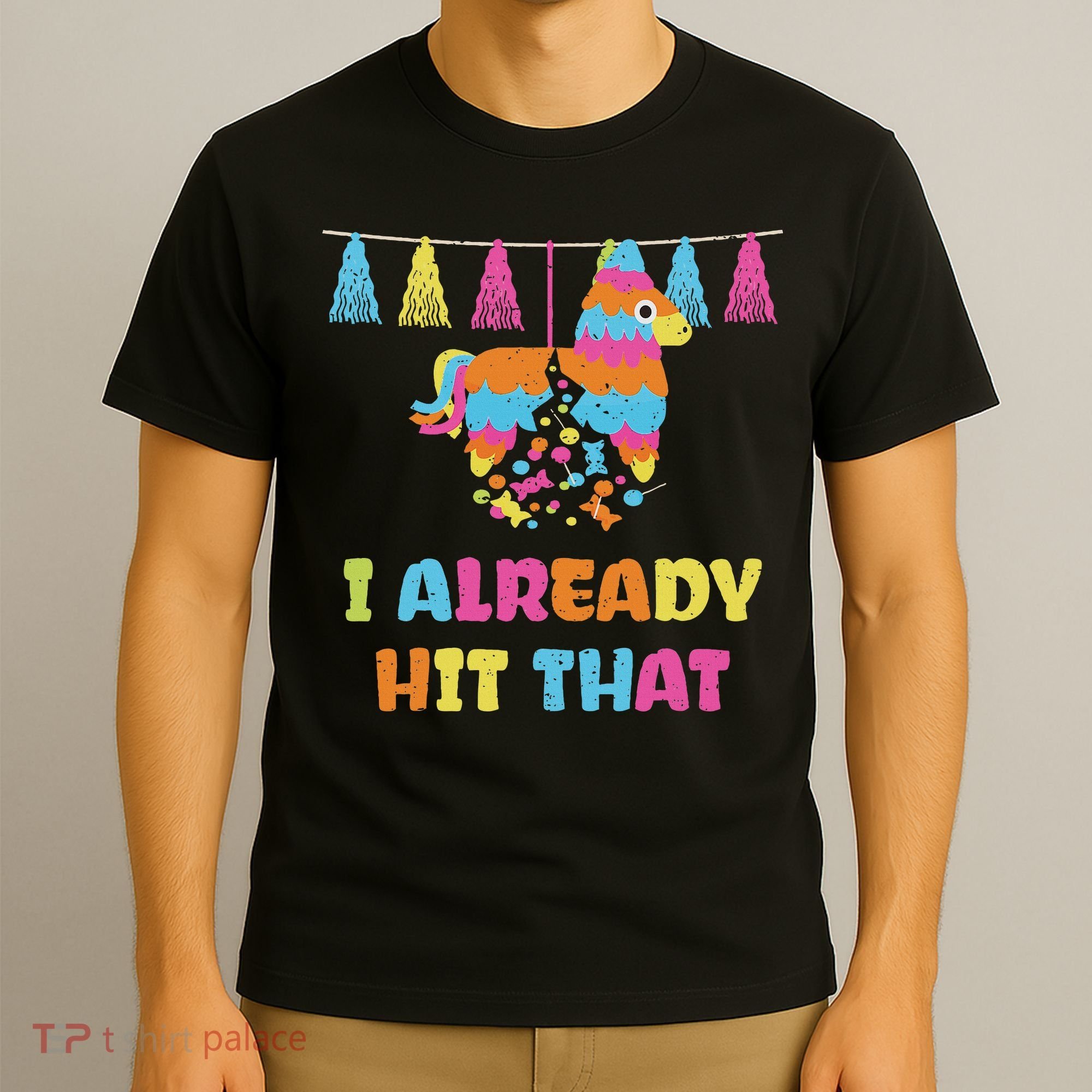 Vibrant Cinco De Mayo Piñata I Already Hit That Party T-Shirt