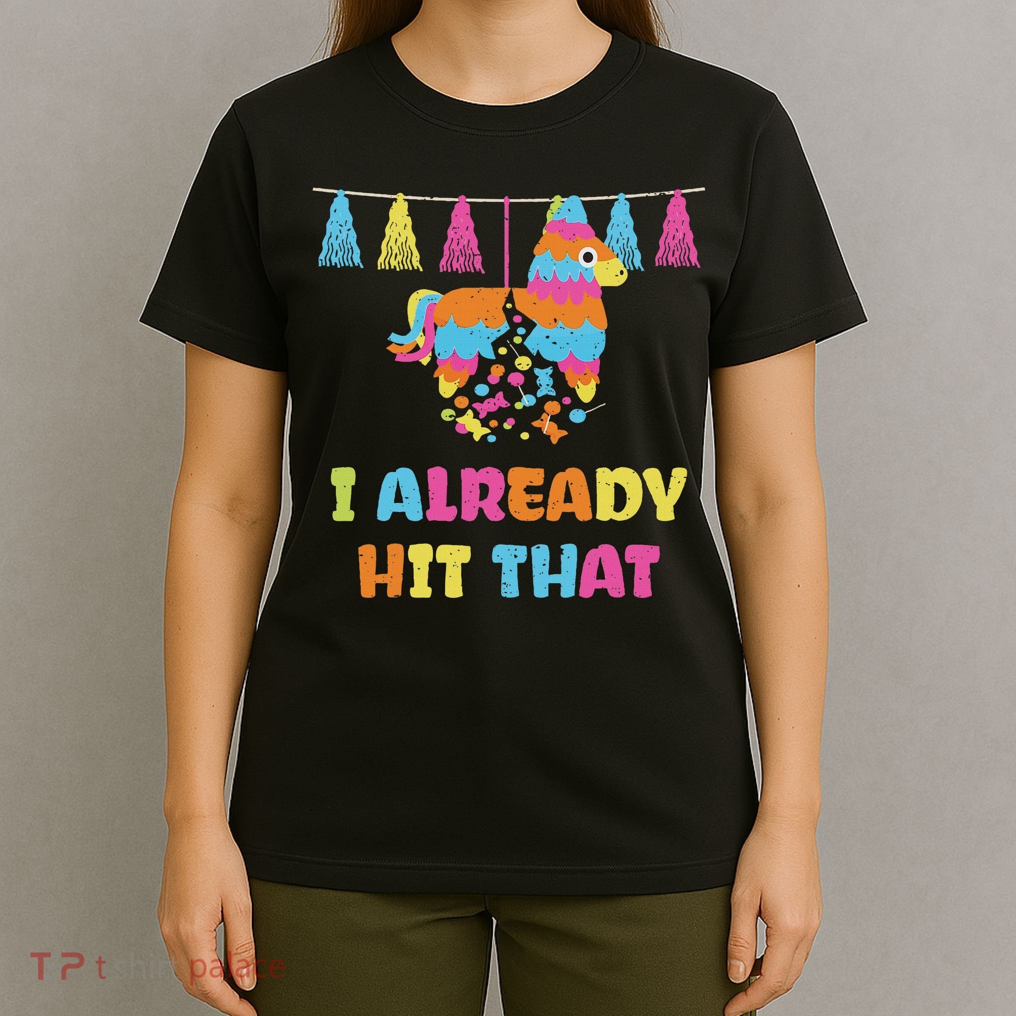 Vibrant Cinco De Mayo Piñata I Already Hit That Party T-Shirt
