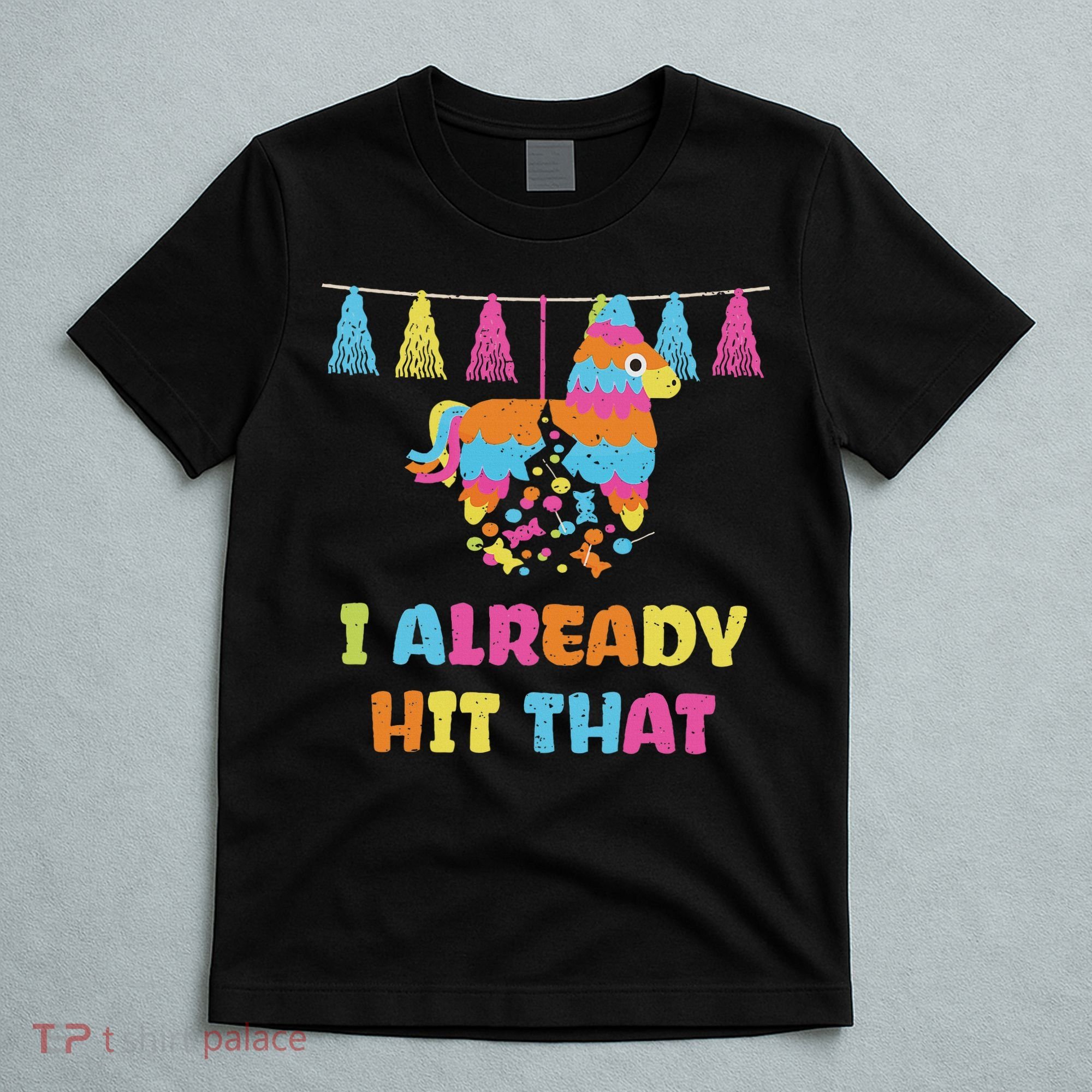 Vibrant Cinco De Mayo Piñata I Already Hit That Party T-Shirt