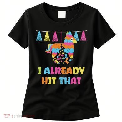 Vibrant Cinco De Mayo Piñata I Already Hit That Party Women's T-Shirt