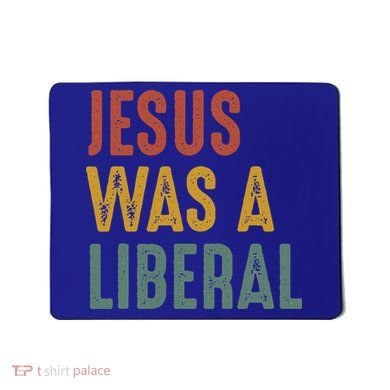 Vintage Christian Democrat Jesus Was A Liberal Mousepad