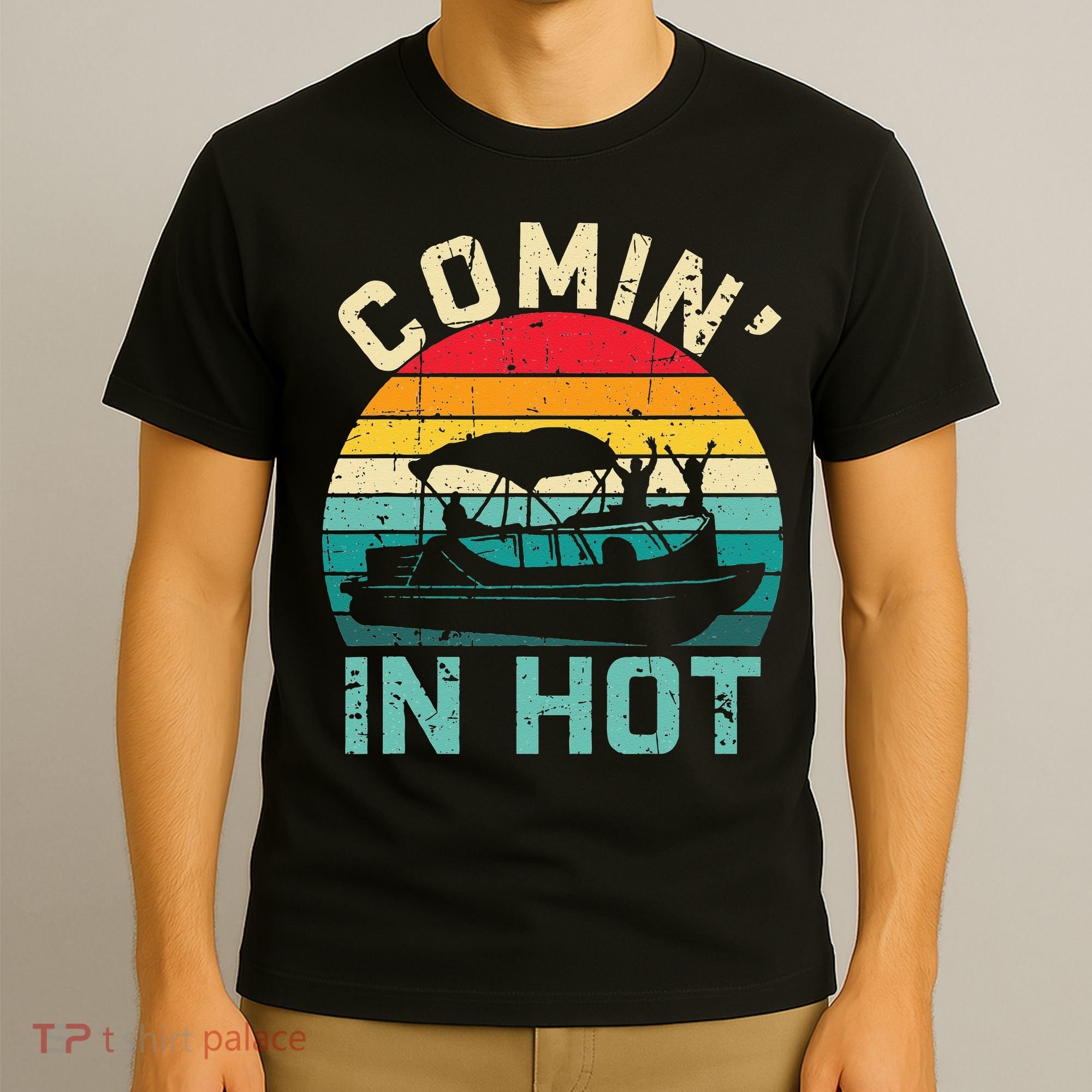 Vintage Comin In Hot Pontoon Boat Boating Dad Fathers Day T-Shirt