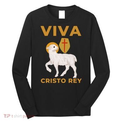 Viva Cristo Rey Roman Catholic Gift Long Sleeve Shirt