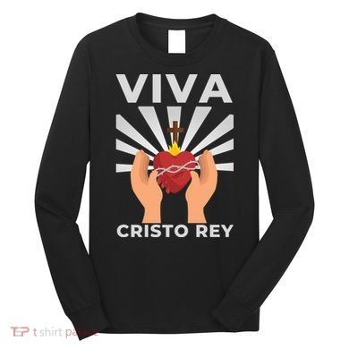 Viva Cristo Rey Roman Catholic Gift Long Sleeve Shirt